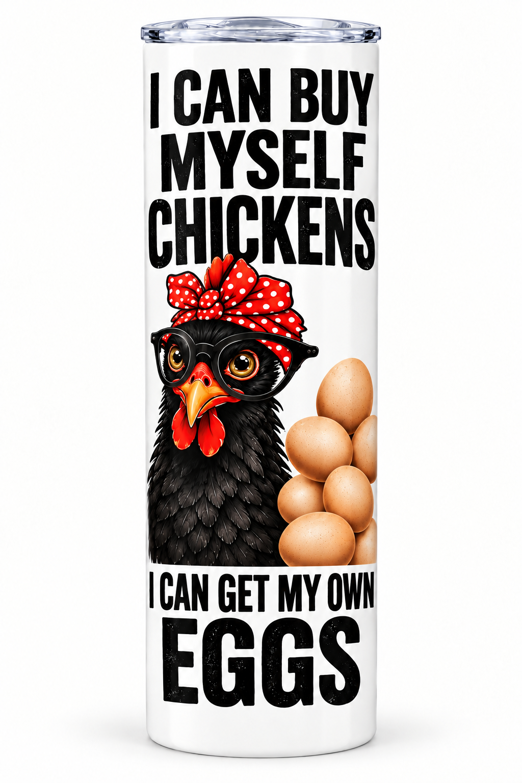 I Can Buy Myself Chickens tumbler - back view