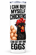 I Can Buy Myself Chickens tumbler - front view