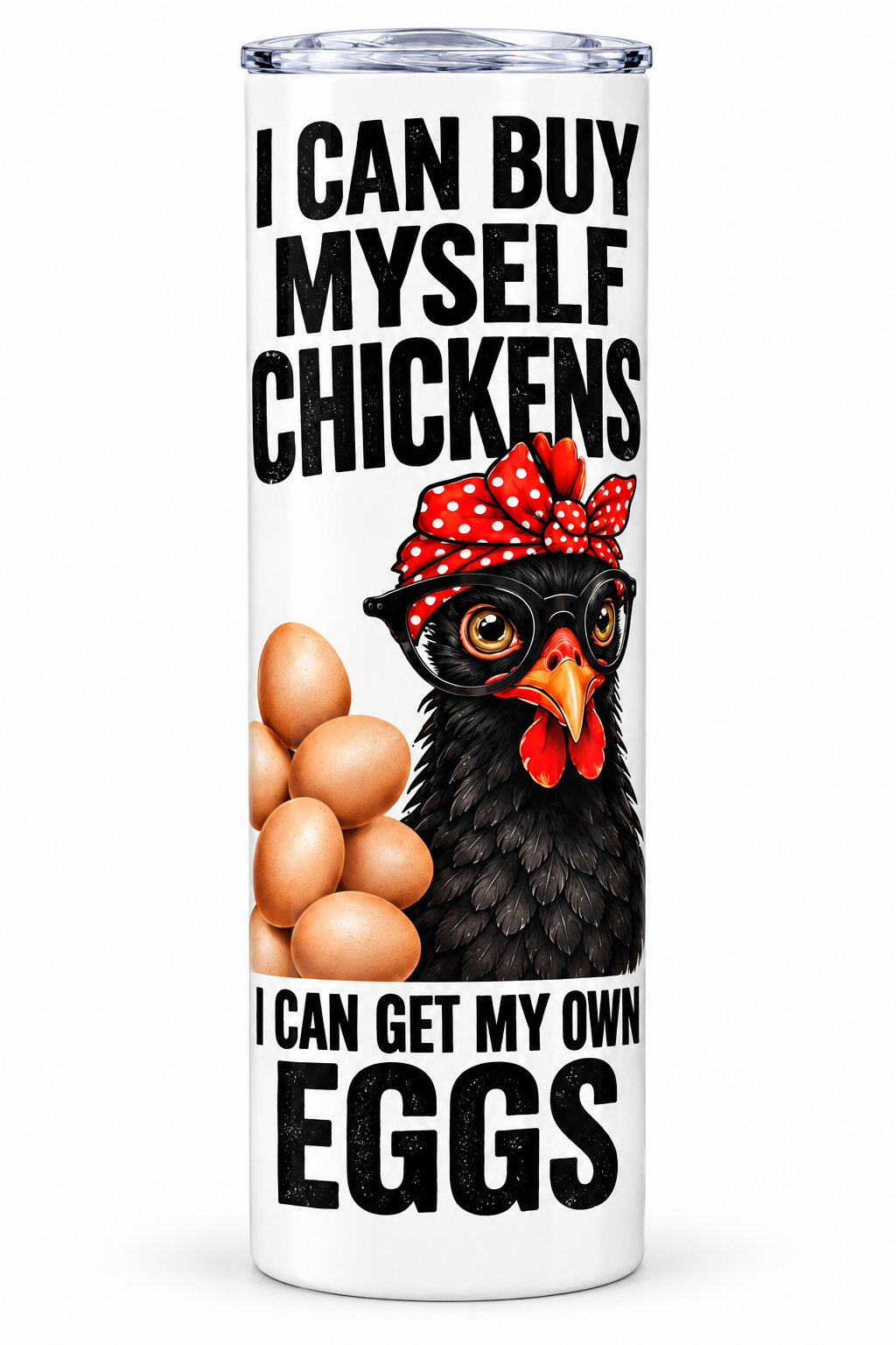 I Can Buy Myself Chickens tumbler - front view